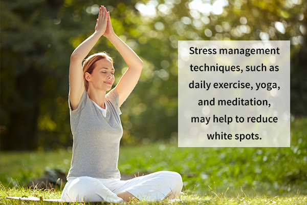 stress management may help in reducing white spots