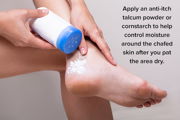 apply powder to help control moisture around the chafed skin