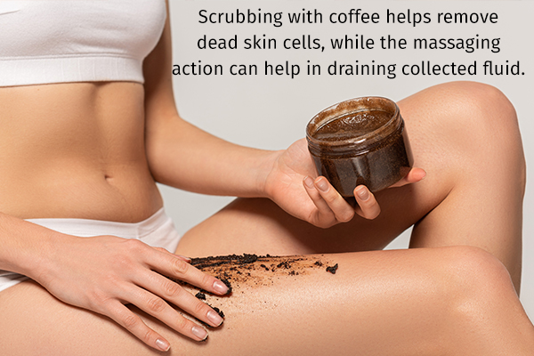 a coffee scrub can help in draining collected fluid