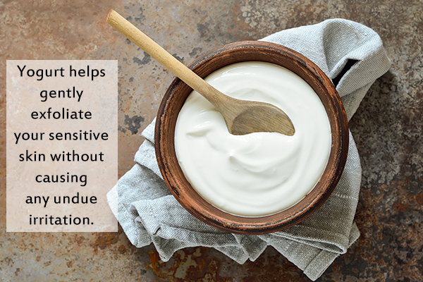 yogurt can help exfoliate your sensitive skin