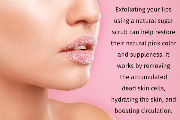 exfoliate your lips using a sugar scrub to prevent chapping