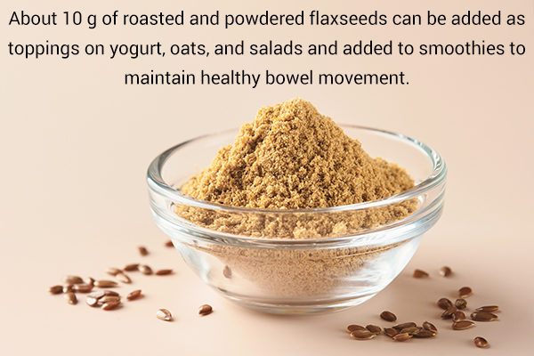 flaxseeds have laxative properties and helps maintain healthy bowel passage